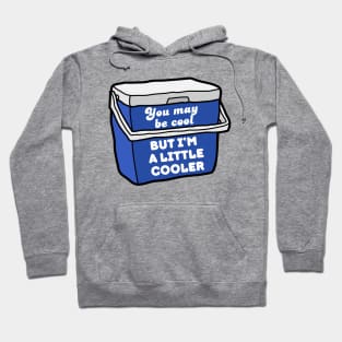 You may be cool, but I'm a little cooler - cute & funny pun Hoodie